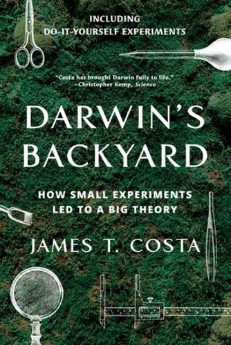 Darwin's Backyard (How Small Experiments Led to a Big Theory) - 9780393356304 by James T. Costa
