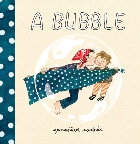 A Bubble by Geneviève Castrée, 9781770463219 A Bubble by Geneviève Castrée, 9781770463219