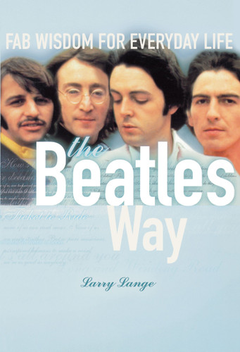 The Beatles Way (Fab Wisdom for Everyday Life) by Larry Lange, 9781582700618
