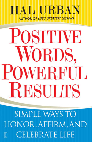 Positive Words, Powerful Results (Simple Ways to Honor, Affirm, and Celebrate Life) by Hal Urban, 9780743257695