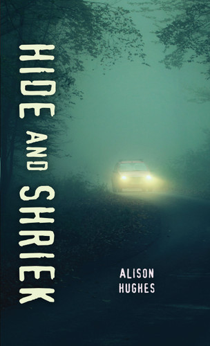 Hide and Shriek by Alison Hughes, 9781459818736