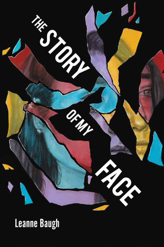 The Story of My Face by Leanne Baugh, 9781772600704