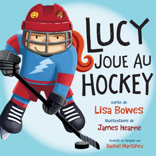 Lucy joue au hockey (French Edition) by Lisa Bowes, James Hearne, Rachel Martinez, 9781459820036