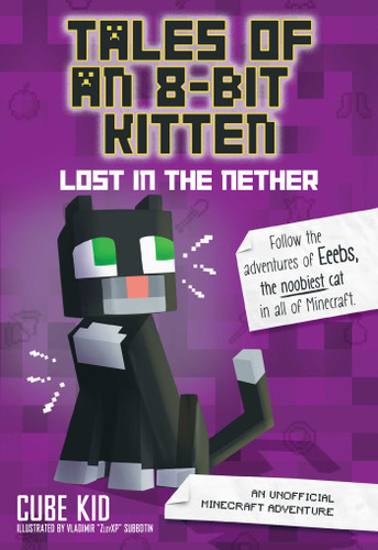 Tales of an 8-Bit Kitten: Lost in the Nether (An Unofficial Minecraft Adventure) by Cube Kid, 9781449494476