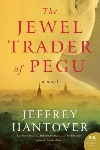 The Jewel Trader of Pegu (A Novel) by Jeffrey Hantover, 9780061252716