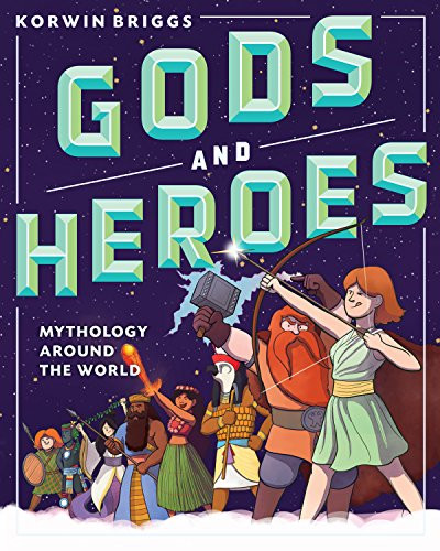 Gods and Heroes (Mythology Around the World) by Korwin Briggs, 9781523503780