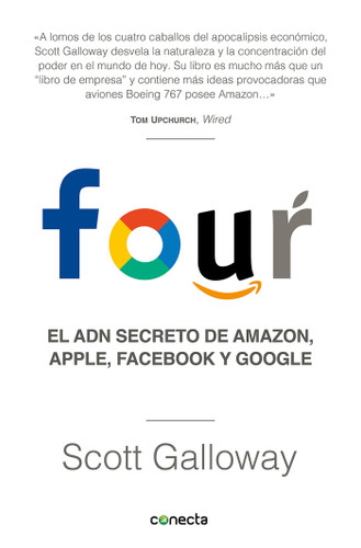 Four. El ADN secreto de Amazon, Apple, Facebook y Google / The Four: The Hidden  DNA of Amazon, Apple, Facebook, and Google (Spanish Edition) by Scott Galloway, 9788416883271