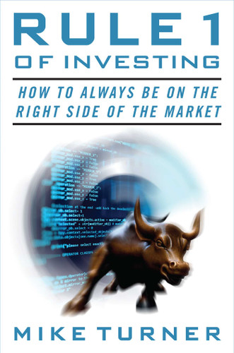Rule 1 of Investing (How to Always Be on the Right Side of the Market) by Mike Turner, 9781621578741