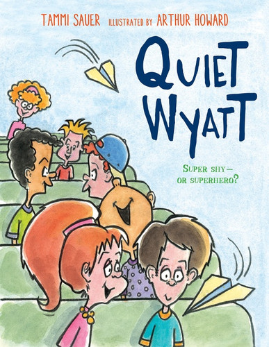 Quiet Wyatt by Tammi Sauer, Arthur Howard, 9780544113305 Quiet Wyatt by Tammi Sauer, Arthur Howard, 9780544113305