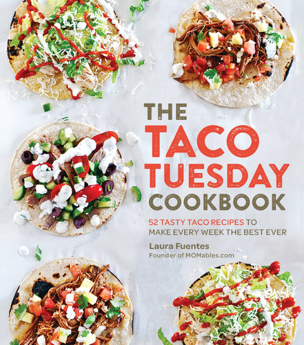The Taco Tuesday Cookbook (52 Tasty Taco Recipes to Make Every Week the Best Ever) by Laura Fuentes, 9781592338191 The Taco Tuesday Cookbook (52 Tasty Taco Recipes to Make Every Week the Best Ever) by Laura Fuentes, 9781592338191