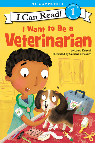 I Want to Be a Veterinarian (A My Community I Can Read) - 9780062432612 by Laura Driscoll, Catalina Echeverri