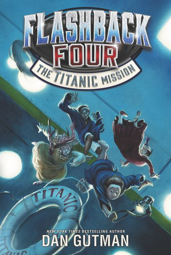 Flashback Four #2: The Titanic Mission - 9780062236364 by Dan Gutman, 9780062236364