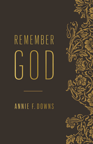 Remember God by Annie F. Downs, 9781433646898