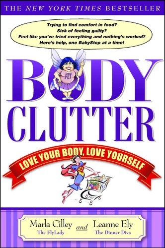 Body Clutter (Love Your Body, Love Yourself) by Marla Cilley, Leanne Ely, 9781416534624