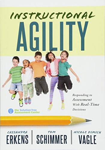 Instructional Agility (Responding to Assessment with Real-Time Decisions (Learn to Quickly Improve School Culture and Student Learning)) by Cassandra Erkens, Tom Schimmer, Nicole Dimich, 9781943874705
