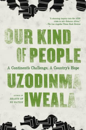 Our Kind of People (A Continent's Challenge, A Country's Hope) by Uzodinma Iweala, 9780061284915