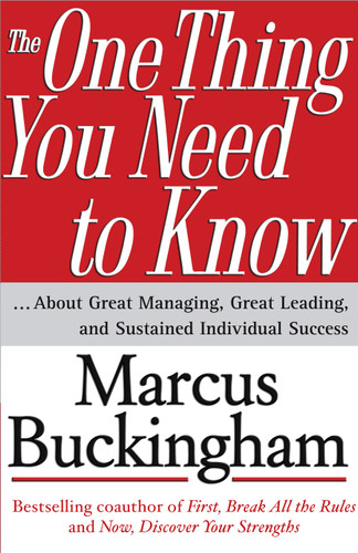 The One Thing You Need to Know (... About Great Managing, Great Leading, and Sustained Individual Success) by Marcus Buckingham, 9780743261654