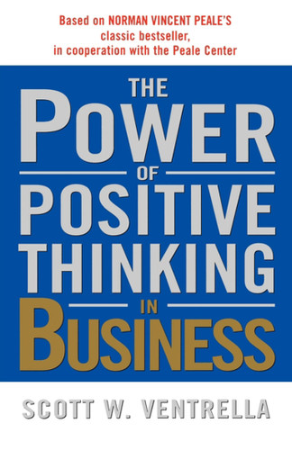 The Power of Positive Thinking in Business (10 Traits for Maximum Results) by Scott W. Ventrella, 9780743212380