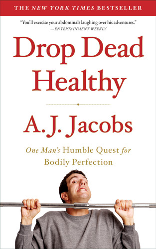 Drop Dead Healthy (One Man's Humble Quest for Bodily Perfection) by A. J.  Jacobs, 9781416599081