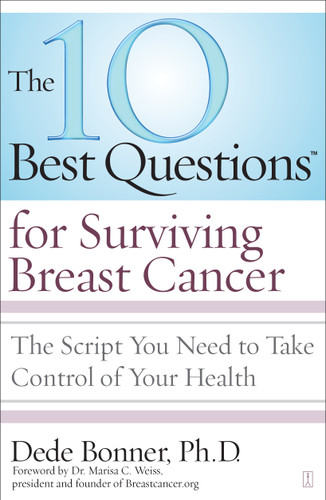 The 10 Best Questions for Surviving Breast Cancer (The Script You Need to Take Control of Your Health) by Dede Bonner, Marisa C. Weiss, 9781416560500