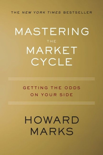 Mastering The Market Cycle (Getting the Odds on Your Side) by Howard Marks, 9781328479259