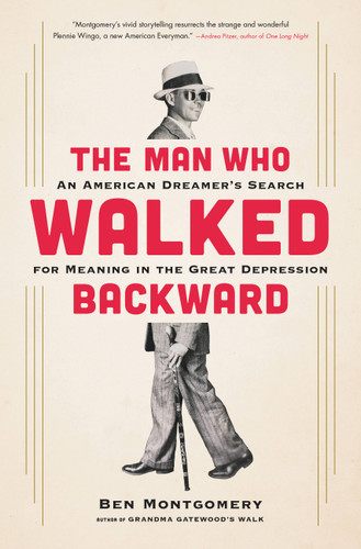 The Man Who Walked Backward (An American Dreamer's Search for Meaning in the Great Depression) by Ben Montgomery, 9780316438063