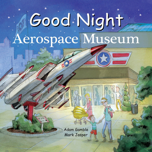 Good Night Aerospace Museum by Adam Gamble, Mark Jasper, David Leonard, 9781602196797