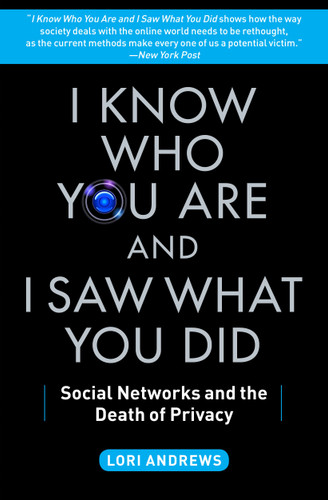 I Know Who You Are and I Saw What You Did (Social Networks and the Death of Privacy) by Lori Andrews, 9781451651058