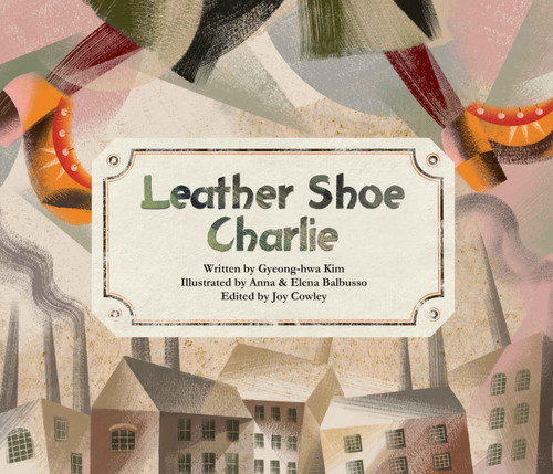 Leather Shoe Charlie by Gyeong- hwa Kim, Anna Balbusso, Elena Balbusso, 9780802854735
