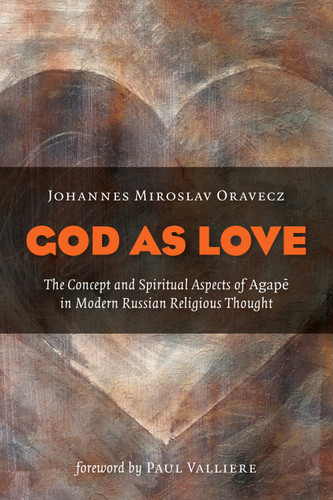 God as Love (The Concept and Spiritual Aspects of Agape in Modern Russian Religious Thought) by Johannes M. Oravecz, Paul Valliere, 9780802868930