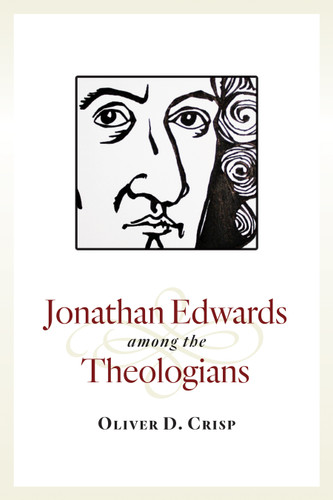 Jonathan Edwards among the Theologians by Oliver D. Crisp, 9780802871725 Jonathan Edwards among the Theologians by Oliver D. Crisp, 9780802871725