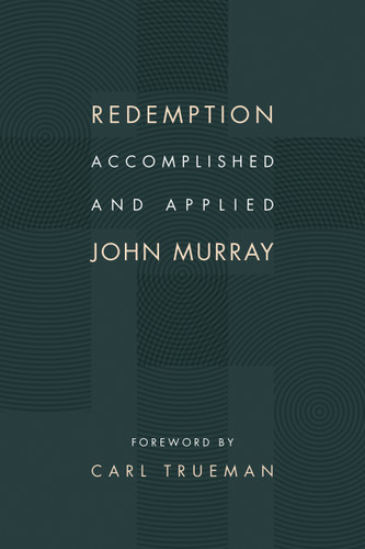 Redemption Accomplished and Applied by John Murray, Carl Trueman, 9780802873095