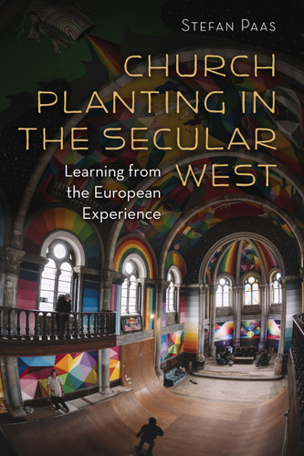 Church Planting in the Secular West (Learning from the European Experience) by Stefan Paas, 9780802873484