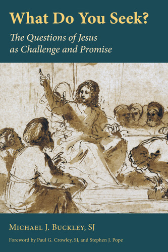 What Do You Seek? (The Questions of Jesus as Challenge and Promise) by Michael J. Buckley, 9780802873958