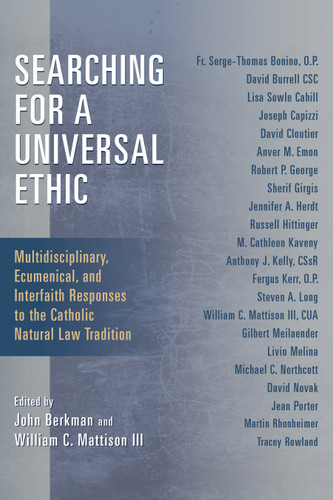 Searching for a Universal Ethic (Multidisciplinary, Ecumenical, and Interfaith Responses to the Catholic Natural Law Tradition) by John Berkman, William C. Mattison, 9780802868442