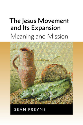 The Jesus Movement and Its Expansion (Meaning and Mission) by Sean Freyne, 9780802867865