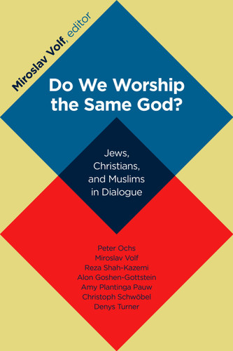 Do We Worship the Same God? (Jews, Christians, and Muslims in Dialogue) by Miroslav Volf, 9780802866899