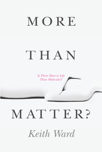 More Than Matter? (Is There More to Life Than Molecules?) by Keith Ward, 9780802866608