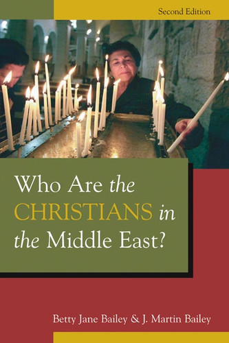 Who Are the Christians in the Middle East? by Betty Jane Bailey, J. Martin Bailey, 9780802865953