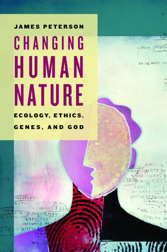 Changing Human Nature (Ecology, Ethics, Genes, and God) by James Peterson, 9780802865496