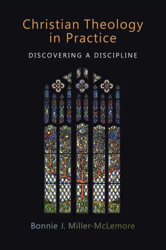 Christian Theology in Practice (Discovering a Discipline) by Bonnie J. Miller-McLemore, 9780802865342