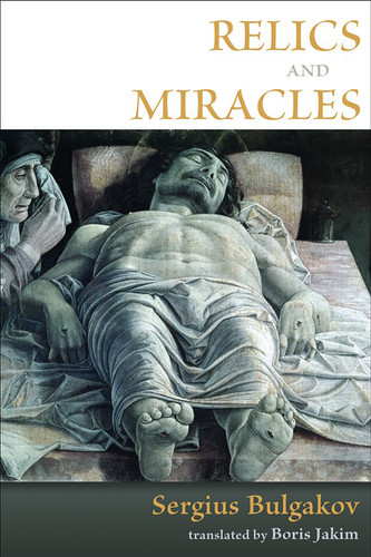 Relics and Miracles (Two Theological Essays) by Sergius Bulgakov, Boris Jakim, 9780802865311