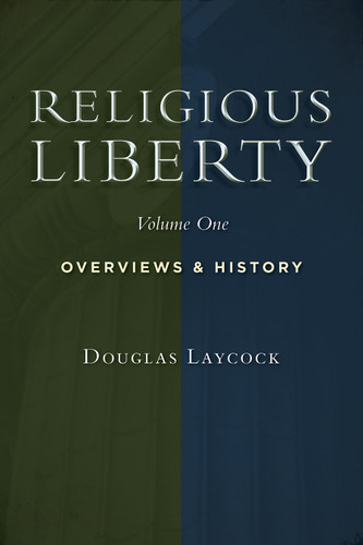 Religious Liberty, Vol. 1 (Overviews and History) by Douglas Laycock, 9780802864659