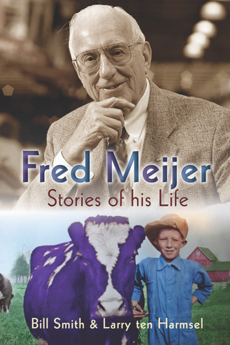Fred Meijer (Stories of His Life) by Bill Smith, Larry ten Harmsel, 9780802864604