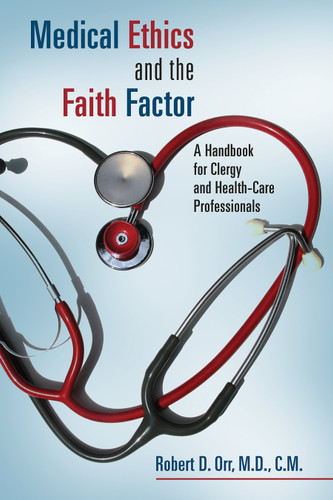 Medical Ethics and the Faith Factor (A Handbook for Clergy and Health-Care Professionals) by Robert D. Orr, 9780802864048