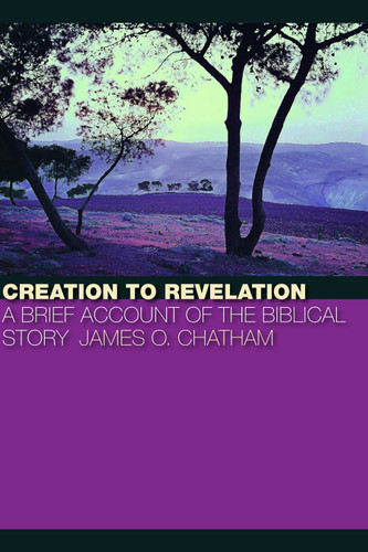 Creation to Revelation by James O. Chatham, 9780802863225