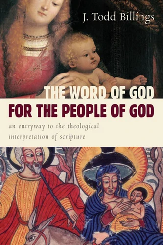 The Word of God for the People of God (An Entryway to the Theological Interpretation of Scripture) by J. Todd Billings, 9780802862358