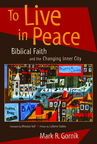 To Live in Peace (Biblical Faith and the Changing Inner City) by Mark R. Gornik, 9780802846853