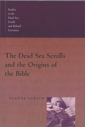 The Dead Sea Scrolls and the Origins of the Bible by Eugene C. Ulrich, 9780802846112