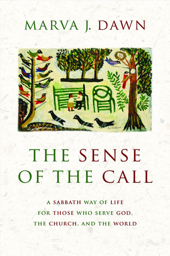 The Sense of the Call (A Sabbath Way of Life for Those Who Serve God, the Church, and the World) by Marva J. Dawn, 9780802844590